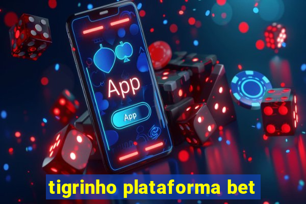 tigrinho plataforma bet